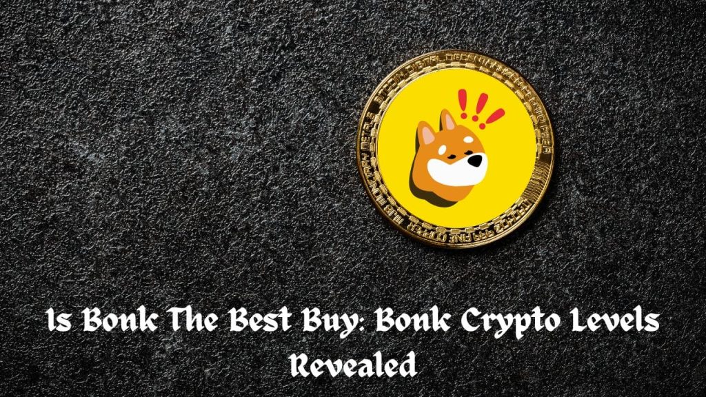 Is Bonk The Best Buy: Bonk Crypto Levels Revealed Is Bonk The Best Buy: Bonk Crypto Levels Revealed